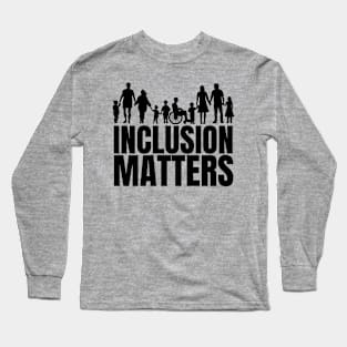 Inclusion Matters, Autism Mom, Special Education Long Sleeve T-Shirt